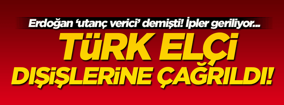 İpler gerildi! Türk Büyükelçiyi çağırdılar...