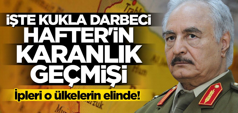 İpleri ABD ve Rusya'nın elinde! İşte darbeci Hafter'in karanlık geçmişi