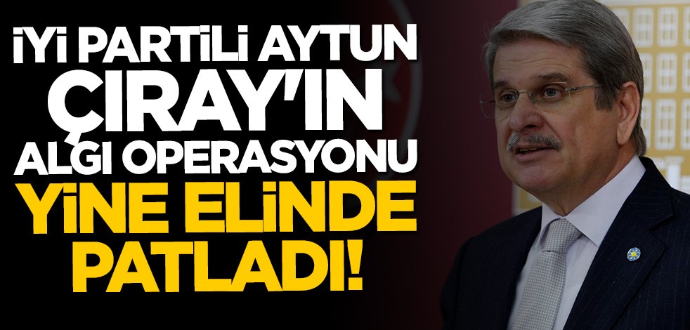 İP'li Aytun Çıray'dan akılalmaz iddia! Yalanı yine elinde patladı
