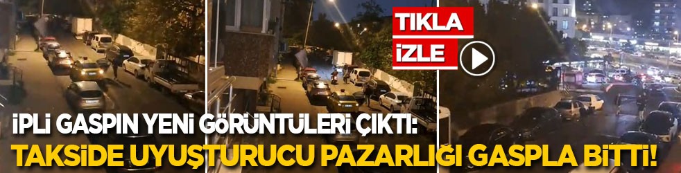 İpli gaspın yeni görüntüleri çıktı: Takside uyuşturucu anlaşması gaspla bitti!