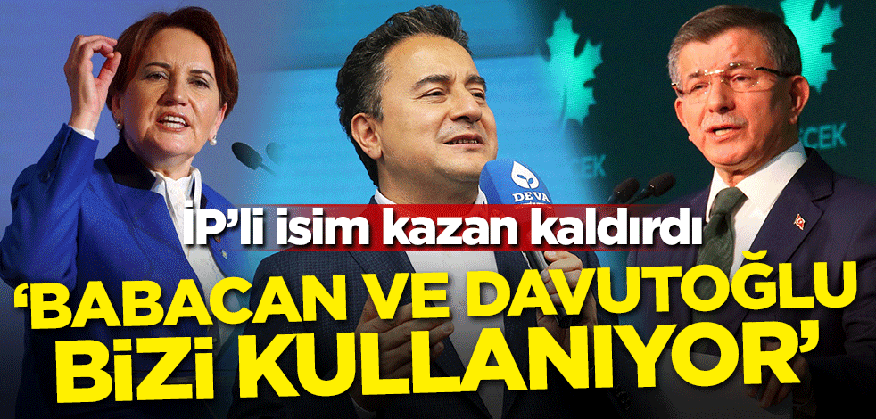 İP’li isim kazan kaldırdı! 'Babacan ve Davutoğlu bizi kullanıyor'