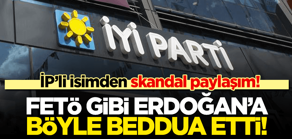 İP’li isimden skandal paylaşım! Cumhurbaşkanı Erdoğan’a beddua etti
