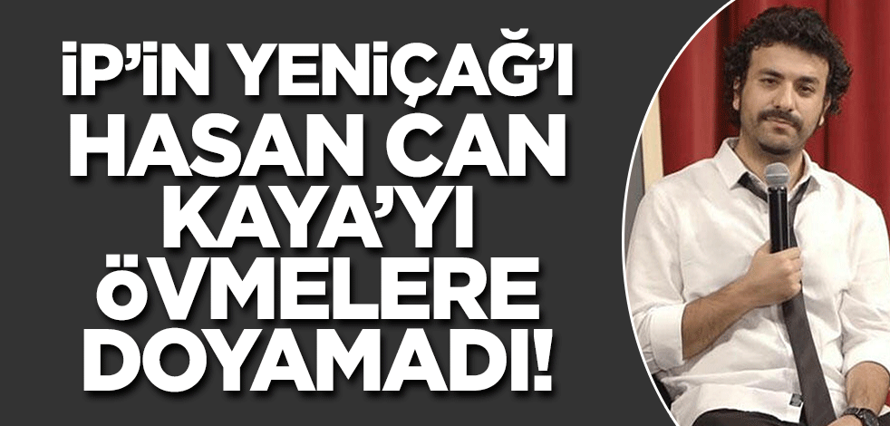 İP'li Meral'in Yeniçağ'ı ahlak dışı şovlarla gündemden düşmeyen Hasan Can Kaya'yı övmelere doyamadı!