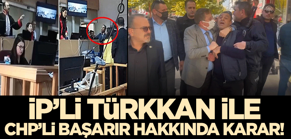İP'li Türkkan ile CHP'li Başarır hakkında karar verildi!