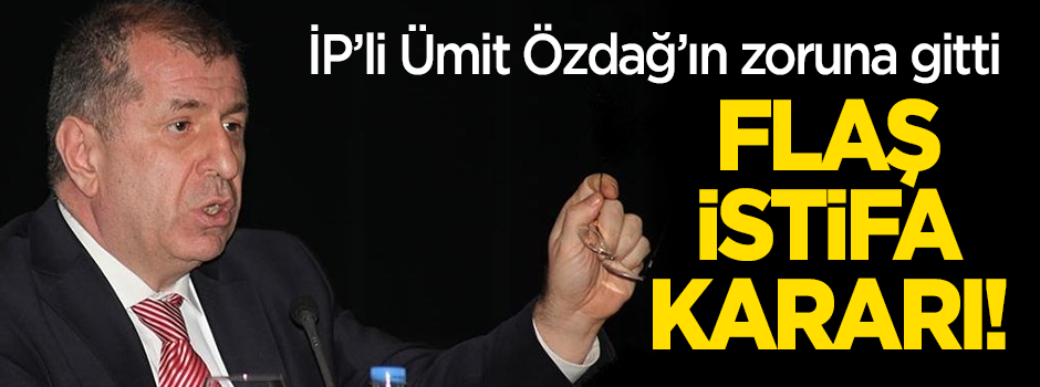 İP'li Ümit Özdağ'dan flaş istifa kararı! Zoruna gitti