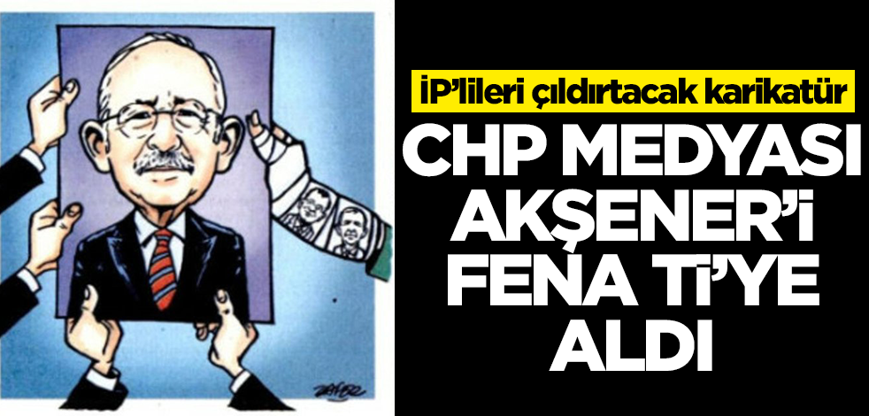 İP’lileri çıldırtacak karikatür! CHP medyası Akşener'i fena tiye aldı
