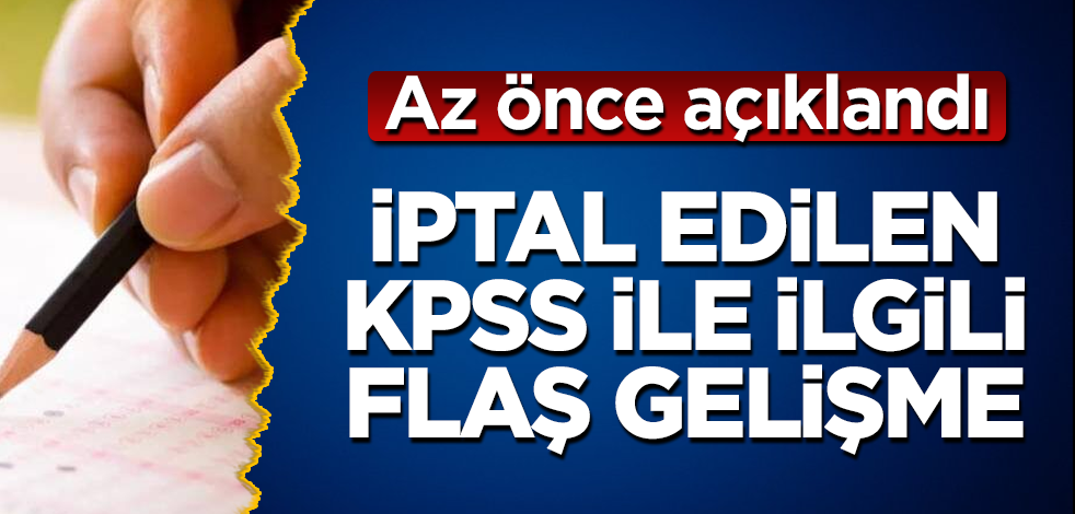 İptal edilen KPSS ile ilgili flaş gelişme! Az önce açıklandı