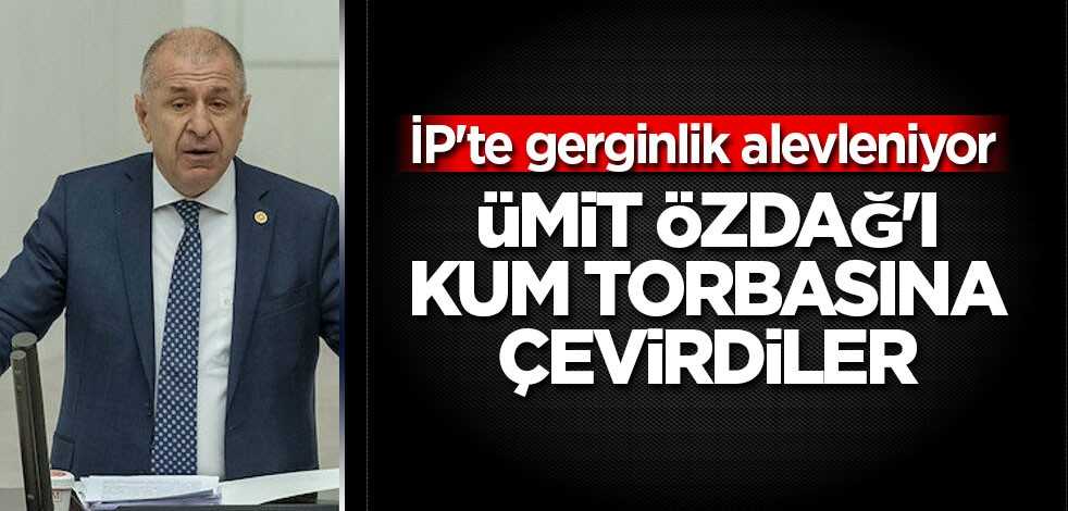 İP'te gerginlik alevleniyor: Ümit Özdağ'ı kum torbasına çevirdiler