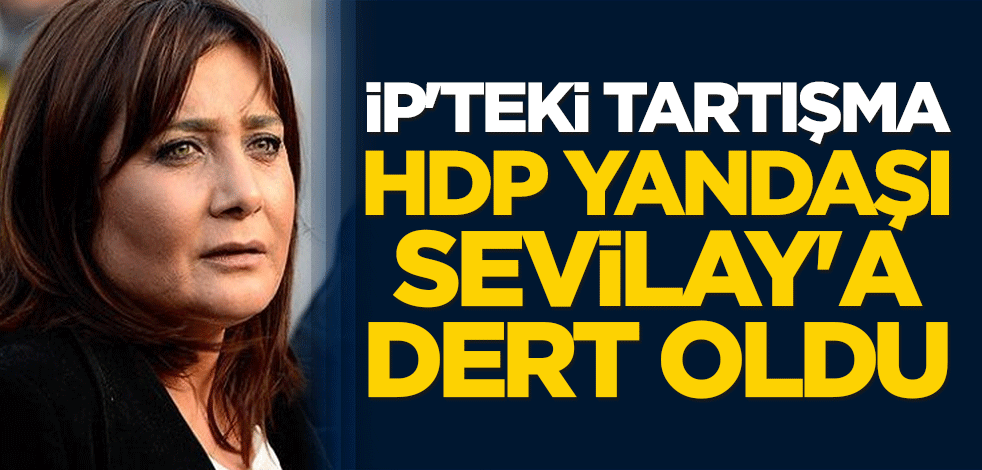 İP'teki tartışma, HDP yandaşı Sevilay'a dert oldu