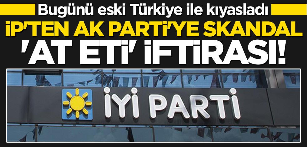 İP'ten AK Parti'ye skandal 'at eti' iftirası