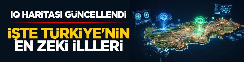 IQ haritası güncellendi: İşte Türkiye'nin en zeki illleri