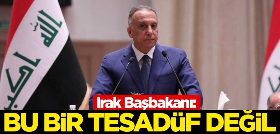Irak Başbakanı: Bu bir tesadüf değil