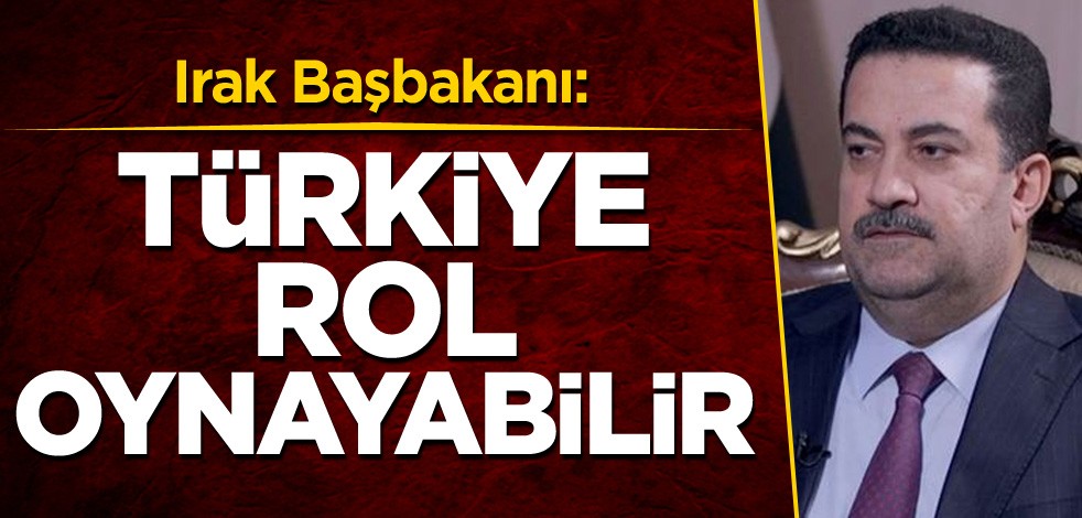 Irak Başbakanı: Türkiye rol oynayabilir