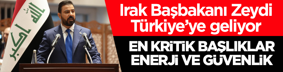 Irak Başbakanı Zeydi, Türkiye’ye geliyor! En kritik başlıklar enerji ve güvenlik