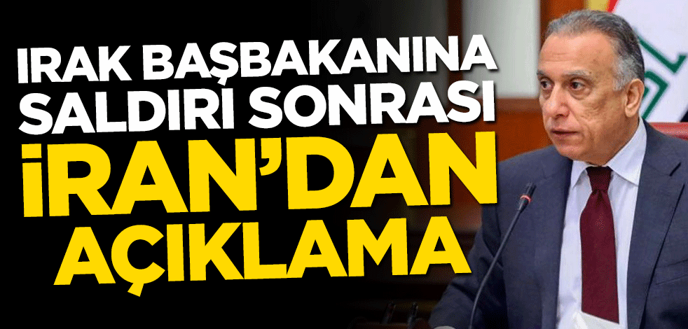 Irak Başbakanına saldırı sonrası İran’dan açıklama