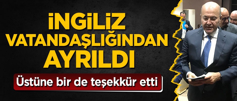 Irak Cumhurbaşkanı Salih İngiliz vatandaşlığından ayrıldığını açıkladı
