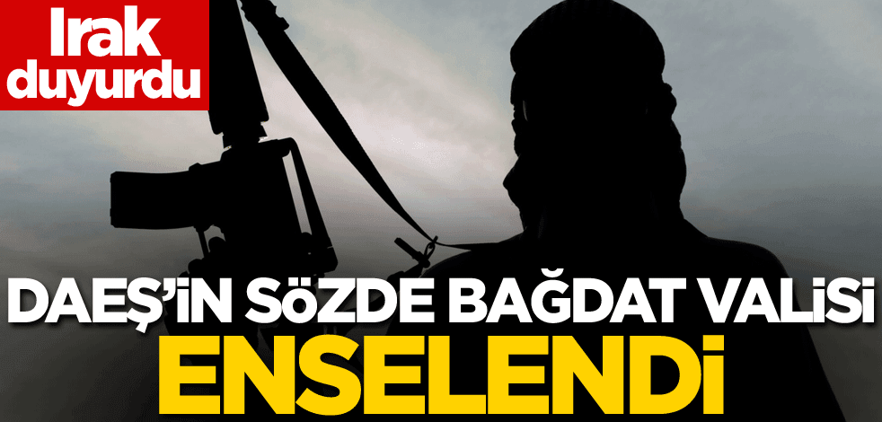 Irak duyurdu! DAEŞ'in sözde Bağdat Valisi enselendi