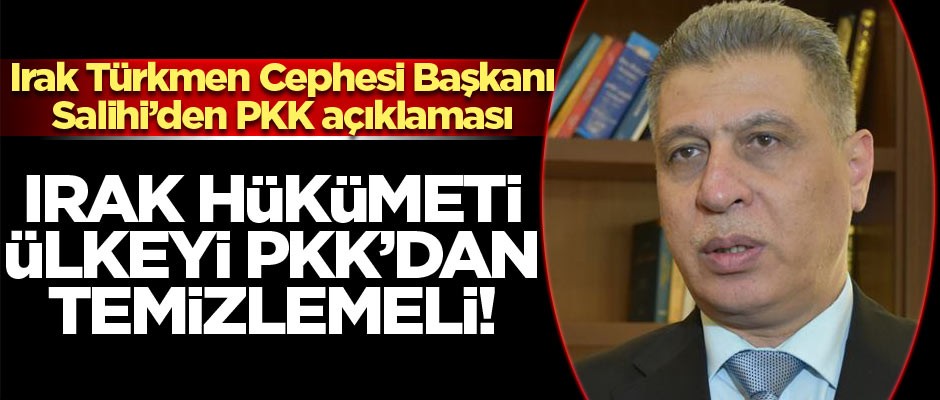 'Irak hükümeti ülkeyi PKK'dan temizlemeli'
