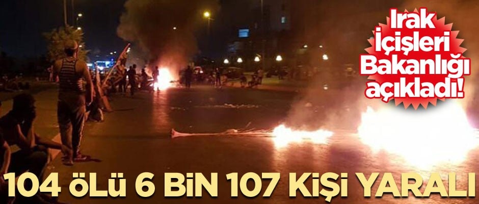 Irak İçişleri Bakanlığı: 104 kişi öldü, 6 bin 107 kişi yaralandı
