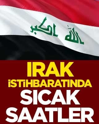 Irak istihbaratında sıcak saatler