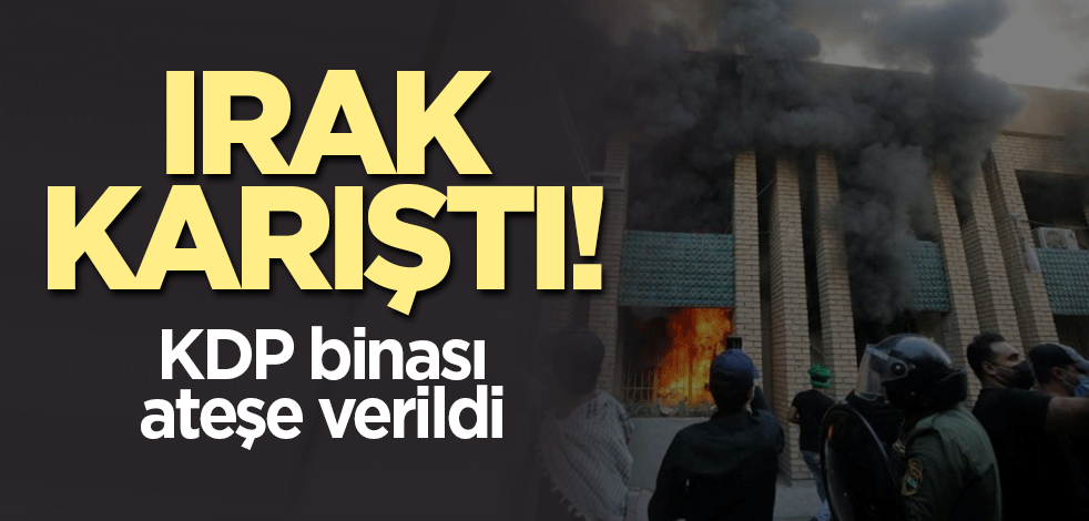 Irak karıştı! KDP binası ateşe verildi