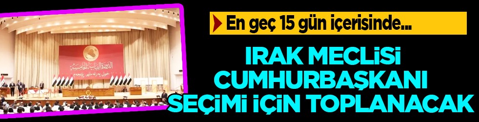 Irak Meclisi, yarın Cumhurbaşkanı seçimi için toplanacak