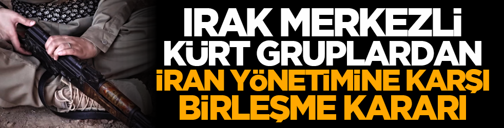 Irak merkezli Kürt gruplardan İran yönetimine karşı birleşme kararı
