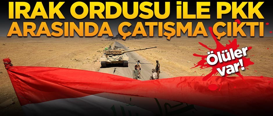 Irak ordusu ile PKK arasında çatışma! Ölüler var
