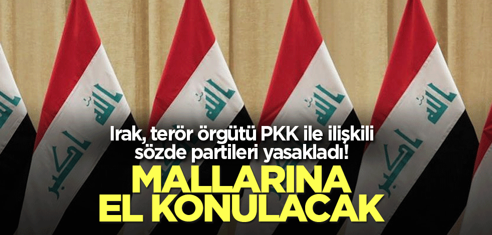 Irak, terör örgütü PKK ile ilişkili sözde partileri yasakladı! Mallarına el konulacak