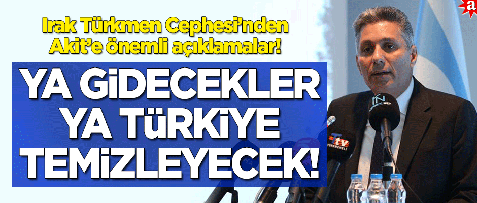 Irak Türkmen Cephesi Türkiye Temsilcisi Tütüncü: Ya gidecekler ya da Türkiye arındıracak