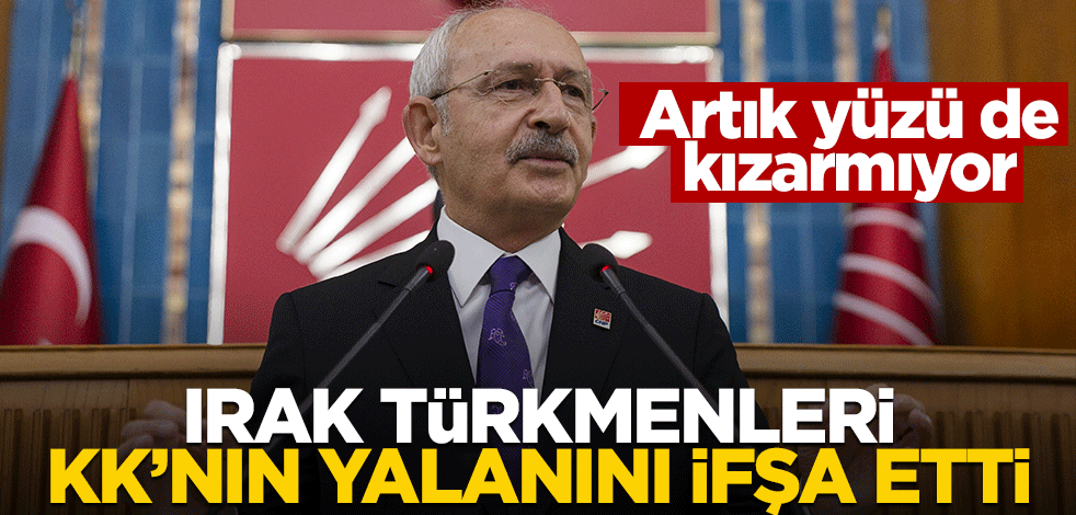 Irak Türkmenleri, Kılıçdaroğlu'nun yalanını ortaya çıkardı
