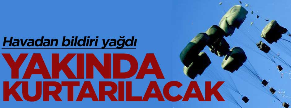 Irak uçakları havadan bildiri dağıttı: Yakında kurtaracağız