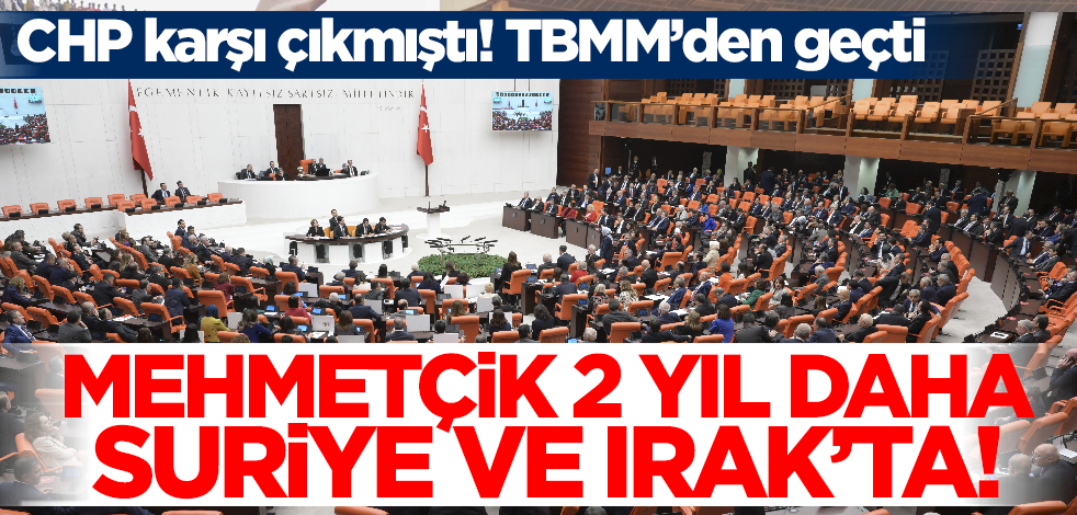 Irak ve Suriye tezkeresi TBMM Genel Kurulu'nda kabul edildi