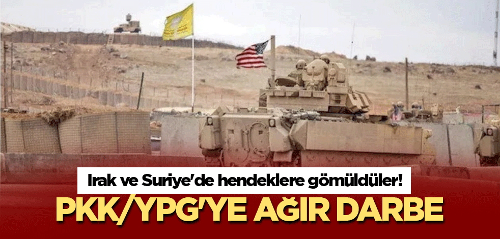 Irak ve Suriye'de hendeklere gömüldüler! PKK/YPG'ye ağır darbe