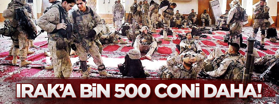 Irak'a bin 500 coni daha