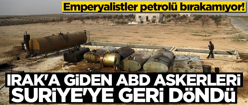 Irak'a giden ABD askerleri Suriye'ye dönerek petrol bölgesinde konuşlandı