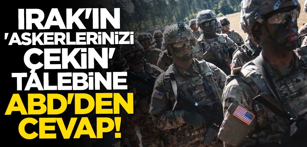 Irak'ın "asker çekme" talebine ABD'den cevap