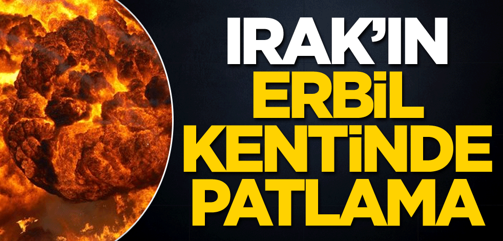 Irak'ın Erbil kentinde patlama