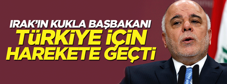 Irak'ın kukla Başbakanı İbadi harekete geçti!