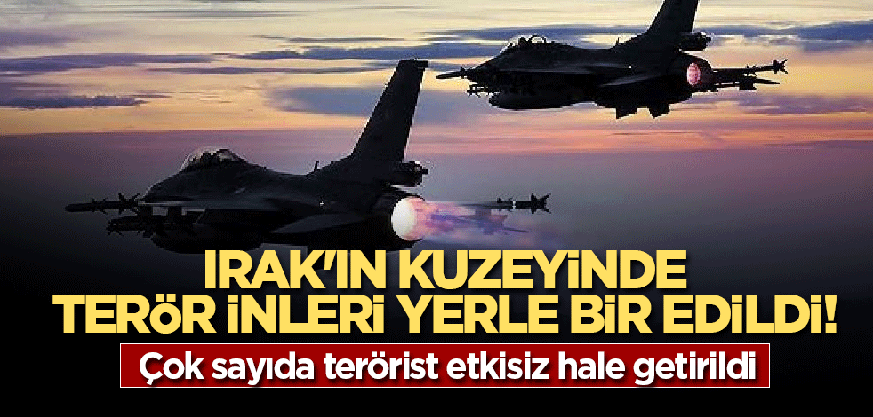 Irak'ın kuzeyinde terör inleri yerle bir edildi! Çok sayıda terörist etkisiz hale getirildi