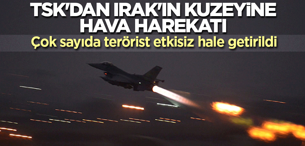 Irak'ın kuzeyine hava harekatı düzenlendi! Çok sayıda terörist etkisiz hale getirildi