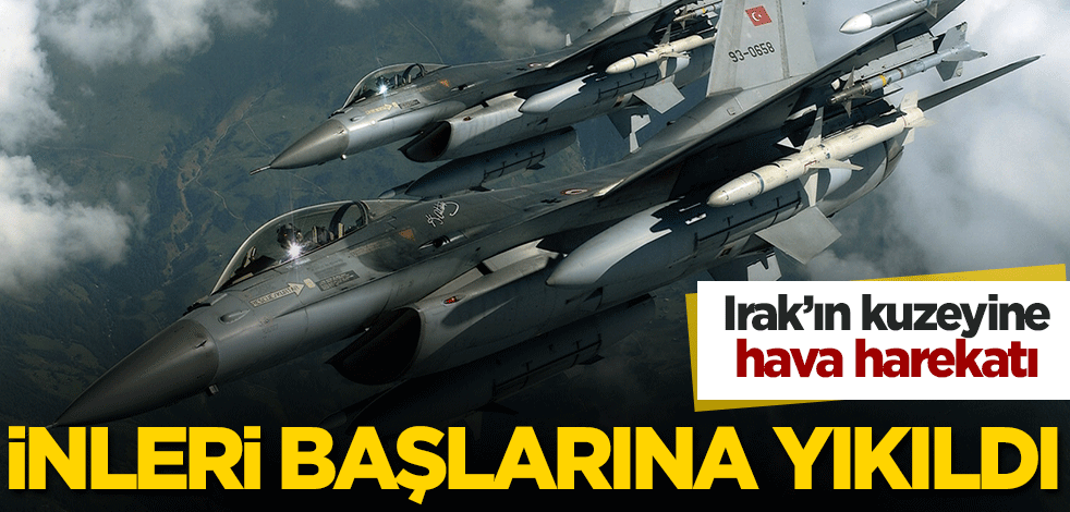 Irak'ın kuzeyine hava harekatı! İnleri başlarına yıkıldı