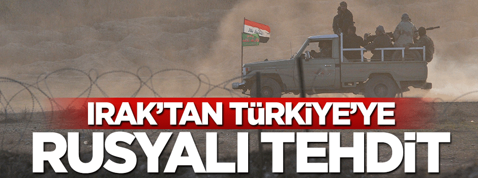 Iraklı başkandan Türkiye'ye Rusyalı tehdit!