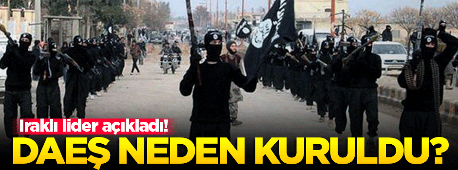 Iraklı lider DAEŞ'in neden kurulduğunu açıkladı!