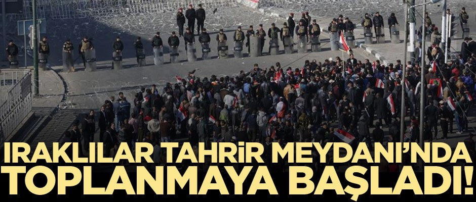 Iraklılar başkentteki Tahrir Meydanı’nda toplanmaya başladı