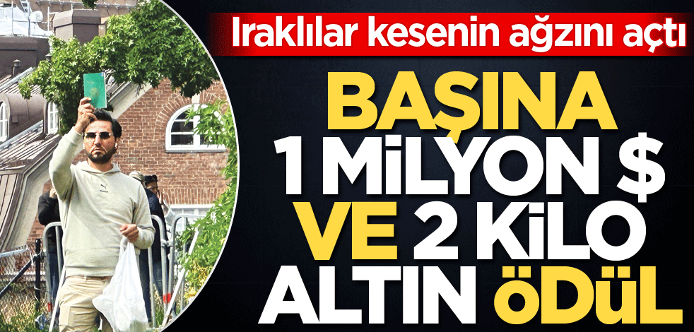 Iraklılar kesenin ağzını açtı! Başına 1 milyon $ ve 2 kilo altın ödül