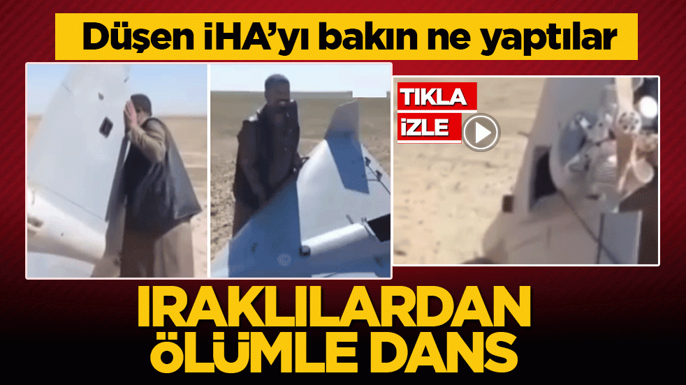 Iraklılardan ölümle dans! Düşen İHA’yı bakın ne yaptılar