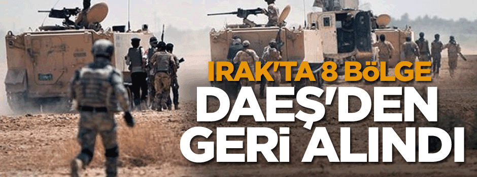 Irak'ta 8 bölge DAEŞ'den geri alındı