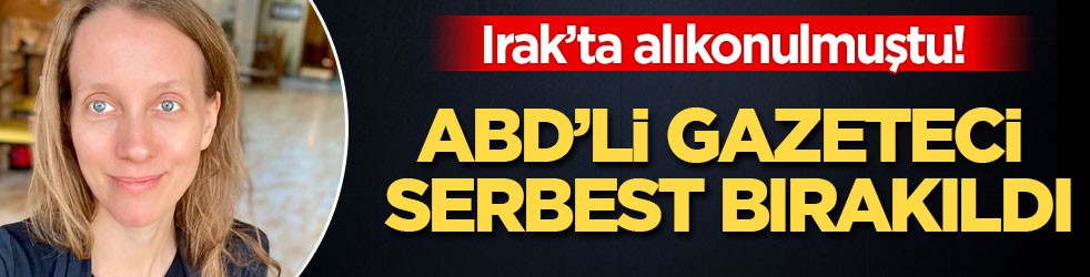 Irak’ta alıkonulmuştu! ABD’li gazeteci serbest bırakıldı
