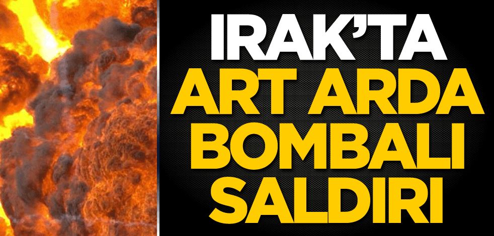 Irak'ta art arda bombalı saldırı!
